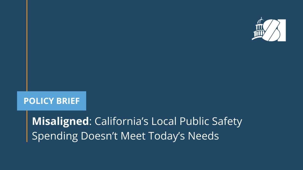 Misaligned: California’s Local Public Safety Funding Doesn’t Meet Today’s Needs